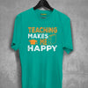 Teaching Makes Me Happy  T-shirt