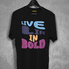 Live Life In Bold T-Shirt